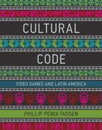 Portada de Cultural Code: Video Games and Latin America