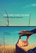 Portada de How Things Shape the Mind: A Theory of Material Engagement