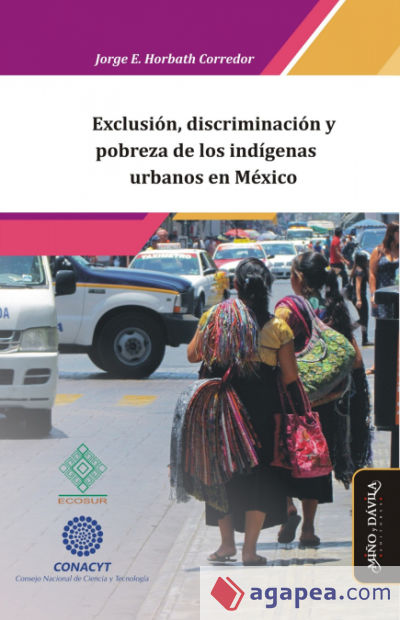 Exclusión, discriminación y pobreza de los indígenas urbanos en México