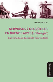Portada de Nerviosos y neuróticos en Buenos Aires (1880-1900): Entre médicos, boticarios y mercaderes