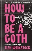 Portada de How to Be a Goth: Notes on Undead Style