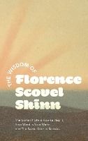 Portada de The Wisdom of Florence Scovel Shinn: The Game of Life & How to Play It, Your Word is Your Wand, and The Secret Door to Success