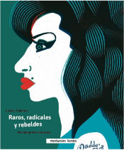 Portada de Raros, radicales y rebeldes . Microbiografías ilustradas para enmarcar