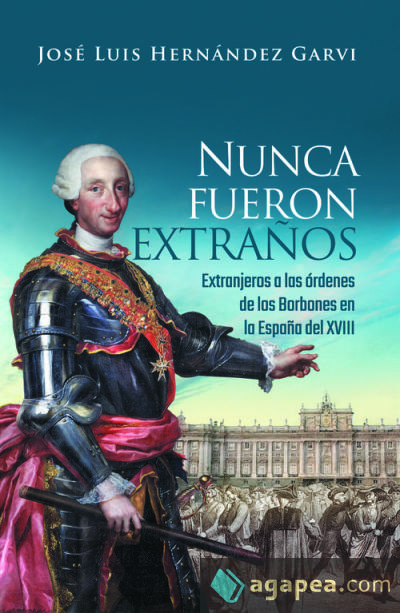 NUNCA FUERON EXTRAÑOS. . EXTRANJEROS A LAS ORDENES DE LOS BORBONES EN LA ESPAÑA DE XV