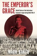 Portada de The Emperor's Grace: Untold Stories of the Australians Enslaved in Japan During World War II