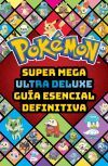 Super Mega Ultra Delux Gu&iacute;a Esencial Definitiva (gu&iacute;a Pok&eacute;mon)
