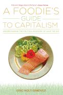 Portada de A Foodie's Guide to Capitalism: Understanding the Political Economy of What We Eat