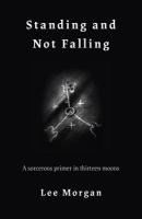 Portada de Standing and Not Falling: A Sorcerous Primer in Thirteen Moons