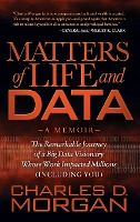 Portada de Matters of Life and Data: The Remarkable Journey of a Big Data Visionary Whose Work Impacted Millions (Including You)