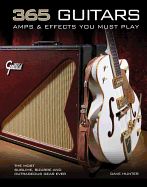 Portada de 365 Guitars, Amps & Effects You Must Play: The Most Sublime, Bizarre and Outrageous Gear Ever