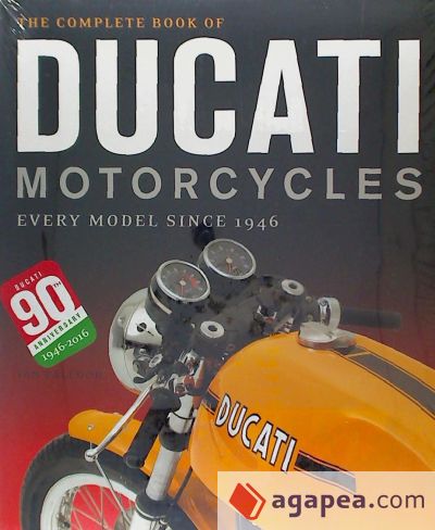 The Complete Book of Ducati Motorcycles: Every Model Since 1946