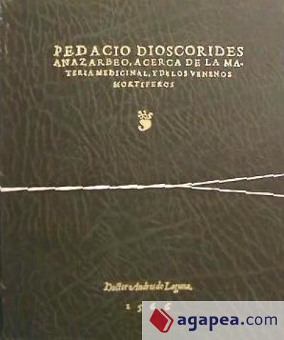 Pedacio Dioscoride: Anazarbeo, acerca de la materia medicinal, y de los venenos mortiferos. 2 vols