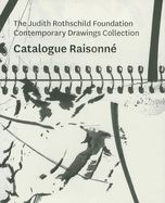 Portada de The Judith Rothschild Foundation Contemporary Drawings Collection: Catalogue Raisonne