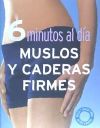 MUSLOS Y CADERAS FIRMES (6 MINUTOS AL DIA)