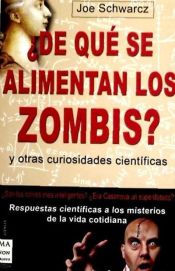 Portada de ¿DE QUÉ SE ALIMENTAN LOS ZOMBIS?. Respuestas científicas a los misterios de la vida cotidiana