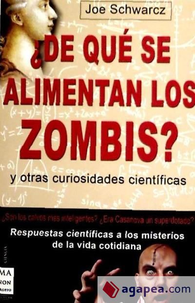 ¿DE QUÉ SE ALIMENTAN LOS ZOMBIS?. Respuestas científicas a los misterios de la vida cotidiana