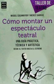 Portada de CÓMO MONTAR UN ESPECTÁCULO TEATRAL. Una guía práctica, técnica y artística