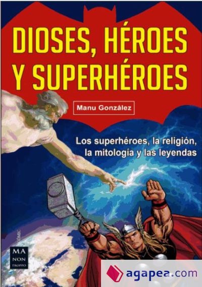 Dioses, héroes y superhéroes: Los superhéroes, la religión, la mitología y las leyendas