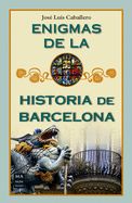 Portada de Enigmas de la historia de Barcelona: Anécdotas y curiosidades poco conocidas de la Ciudad Condal