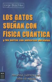 Portada de GATOS SUEÑAN CON FÍSICA CUÁNTICA Y LOS PERROS CON UNIVERSOS PARALELOS, LOS