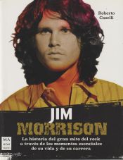 Portada de Jim Morrison: La historia del gran mito del rock a través de los momentos esenciales de su vida y de su carrera