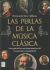 Portada de Las perlas de la música clásica: Una guía de breves obras maestras de cien grandes compositores, de Fernando Sáez Aldana