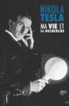 Ma Vie Et Ma Recherche, L'Autobiographie de Nikola Tesla: (Avec Une Galerie de Photographies Rares)