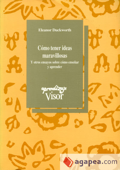 Cómo tener ideas maravillosas y otros ensayos sobre cómo enseñar y aprender