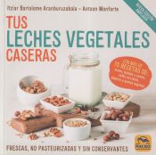 Portada de Tus Leches Vegetales Caseras (Nueva Edición)