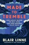 Made to Tremble: How Anxiety Became the Best Thing to Ever Happen to My Faith