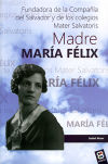 Madre María Félix: Fundadora de la Compañía del Salvador y de los colegios Mater Salvatoris