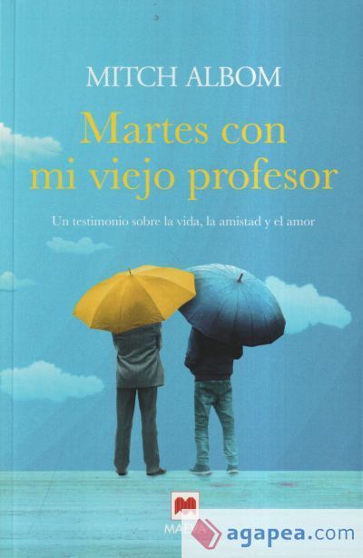 Martes con mi viejo profesor: Un testimonio sobre la vida, la amistad y el amor
