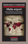 Mafia export. Cómo la 'Ndrangheta, la Cosa Nostra y la Camorra han colonizado el mundo