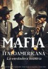 Mafia italoamericana: La verdadera historia: 10 jefes de la mafia que conmocionaron a Estados Unidos en el siglo XX: Crónica del poder impla