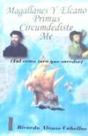 Magallanes y Elcano: Primus circumdediste me (tal como tuvo que suceder)