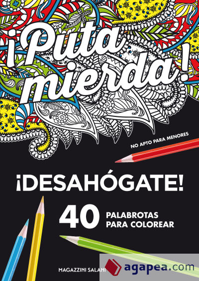 ¡Puta mierda!: Desahógate 40 palabrotas para colorear. No apto para menores