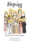 Magnify: pursuing virtue as a feminine genius