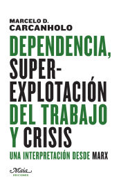 Portada de Dependencia, superexplotación del trabajo y crisis : una interpretación desde Marx