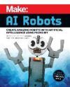 Make: AI Robots: Create Amazing Robots with Artificial Intelligence Using Micro: Bit