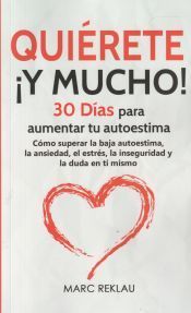 Portada de Qui&eacute;rete &iexcl;Y MUCHO!: 30 D&iacute;as para aumentar tu autoestima. C&oacute;mo superar la baja autoestima, la ansiedad, el estr&eacute;s, la inseguridad y la duda