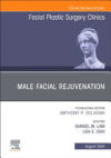 Male Facial Rejuvenation, an Issue of Facial Plastic Surgery Clinics of North America: Volume 32-3