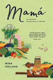 Portada de MAMÁ: TU HISTORIA EMPIEZA EN LA COCINA