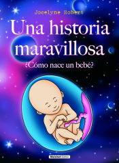 Portada de Historia maravillosa, una. ¿cómo nace un bebé?