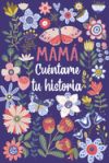 Mamá Cuéntame tu historia: Un libro personalizado sobre la vida de tu Madre