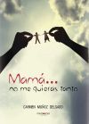 Mam&aacute;... no me quieras tanto