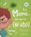 Mam&aacute;, &iquest;por qu&eacute; me enfado?
