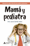 Mamá y pediatra: Manual de salud infantil para padres primerizos