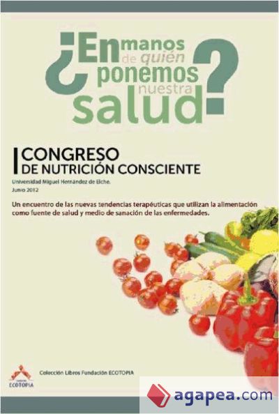 En manos de quién ponemos nuestra salud: I Congreso de Nutrición Consciente