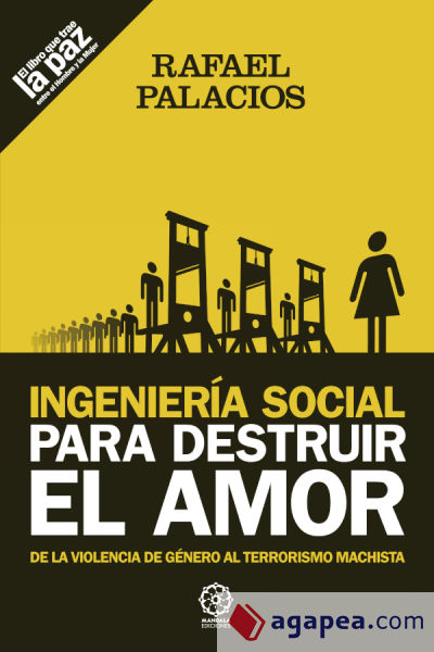 Ingeniería social para destruir el amor : de la violencia de género al terrorismo machista