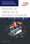 Manual. Atención al cliente en el proceso comercial (UF0349). Certificados de profesionalidad. Actividades de gestión administrativa (ADGD0308)